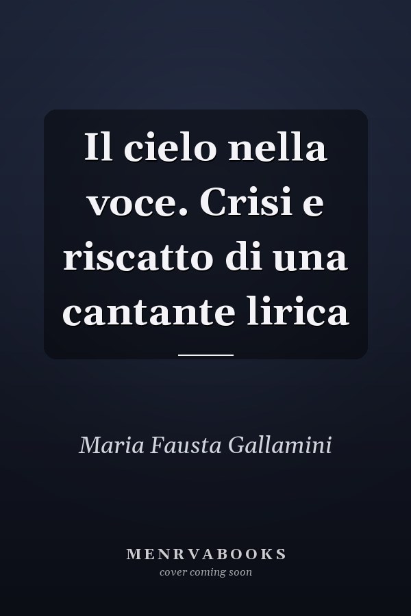 Il cielo nella voce. Crisi e riscatto di una cantante lirica