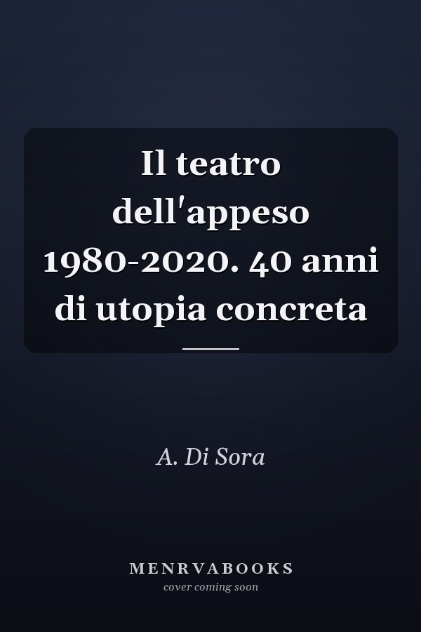 Il teatro dell'appeso 1980-2020. 40 anni di utopia concreta