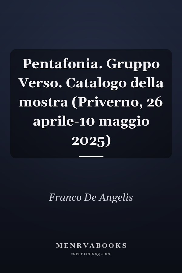 Pentafonia. Gruppo Verso. Catalogo della mostra (Priverno, 26 aprile-10 maggio 2025)