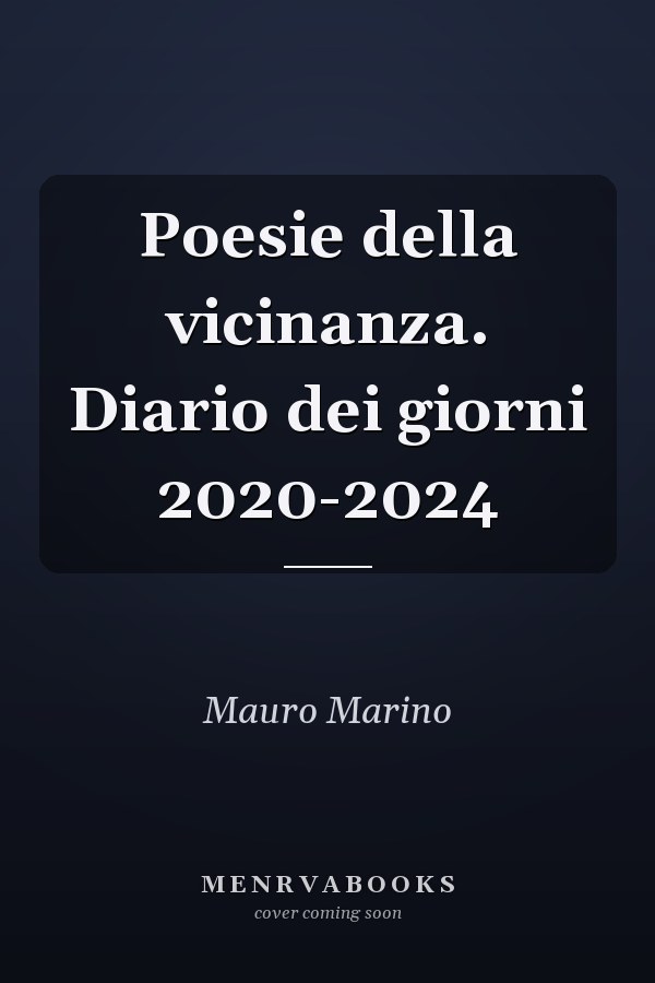 Poesie della vicinanza. Diario dei giorni 2020-2024