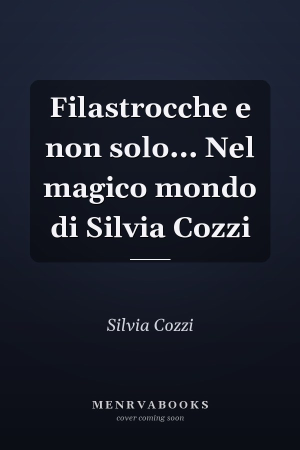 Filastrocche e non solo... Nel magico mondo di Silvia Cozzi