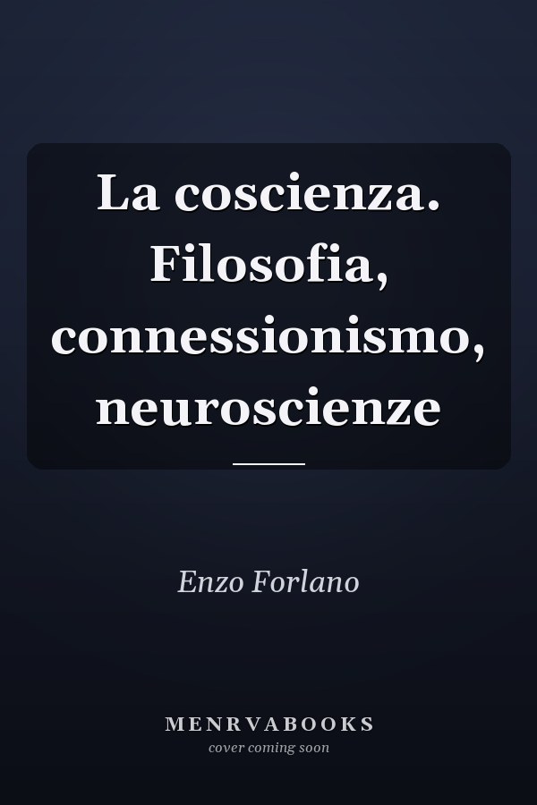 La coscienza. Filosofia, connessionismo, neuroscienze