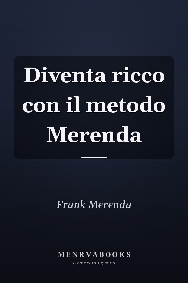 Diventa ricco con il metodo Merenda