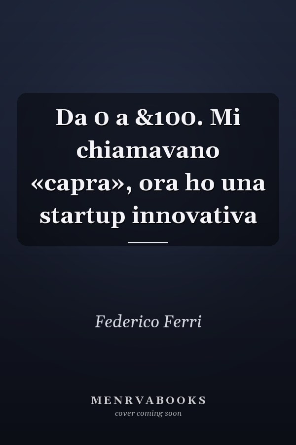 Da 0 a &100. Mi chiamavano «capra», ora ho una startup innovativa
