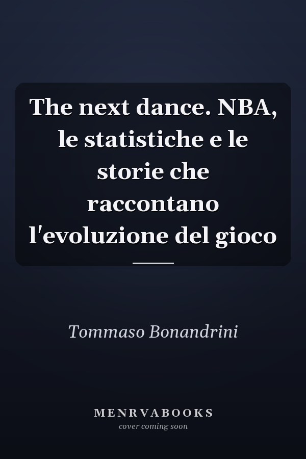 The next dance. NBA, le statistiche e le storie che raccontano l'evoluzione del gioco