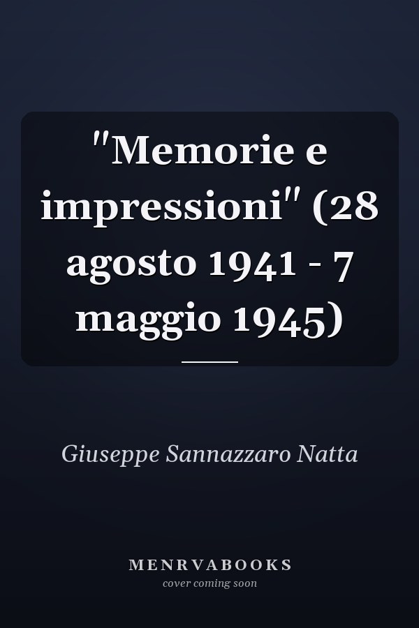 "Memorie e impressioni" (28 agosto 1941 - 7 maggio 1945)