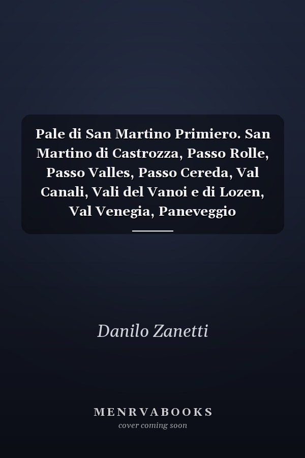 Pale di San Martino Primiero. San Martino di Castrozza, Passo Rolle, Passo Valles, Passo Cereda, Val Canali, Vali del Vanoi e di Lozen, Val Venegia, Paneveggio