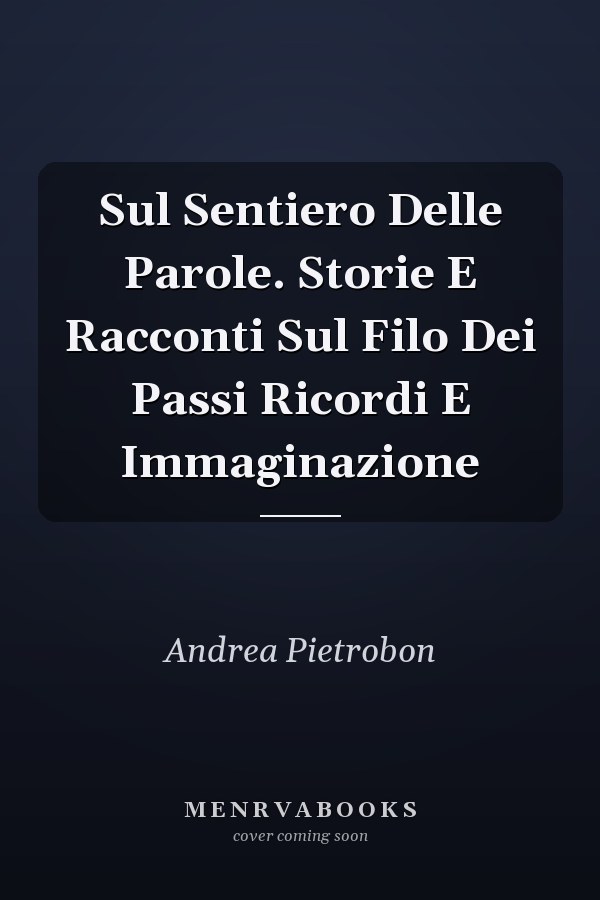 Sul Sentiero Delle Parole. Storie E Racconti Sul Filo Dei Passi Ricordi E Immaginazione