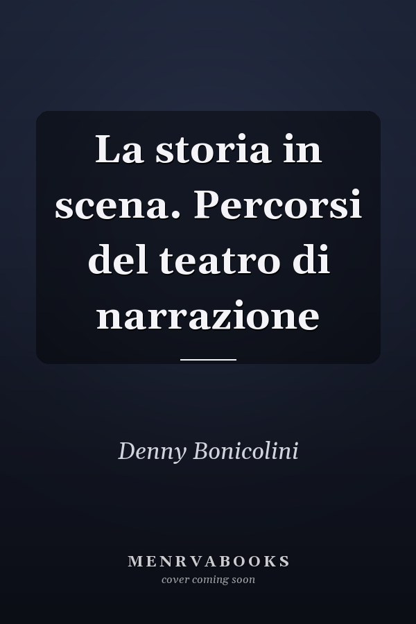 La storia in scena. Percorsi del teatro di narrazione