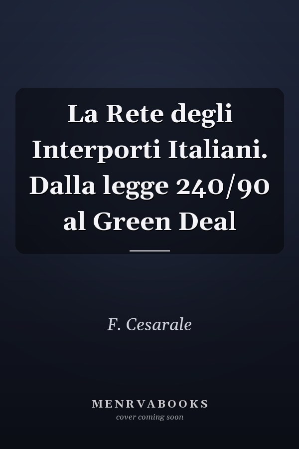 La Rete degli Interporti Italiani. Dalla legge 240/90 al Green Deal