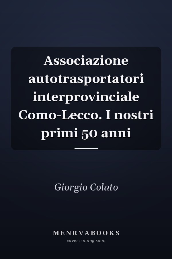 Associazione autotrasportatori interprovinciale Como-Lecco. I nostri primi 50 anni
