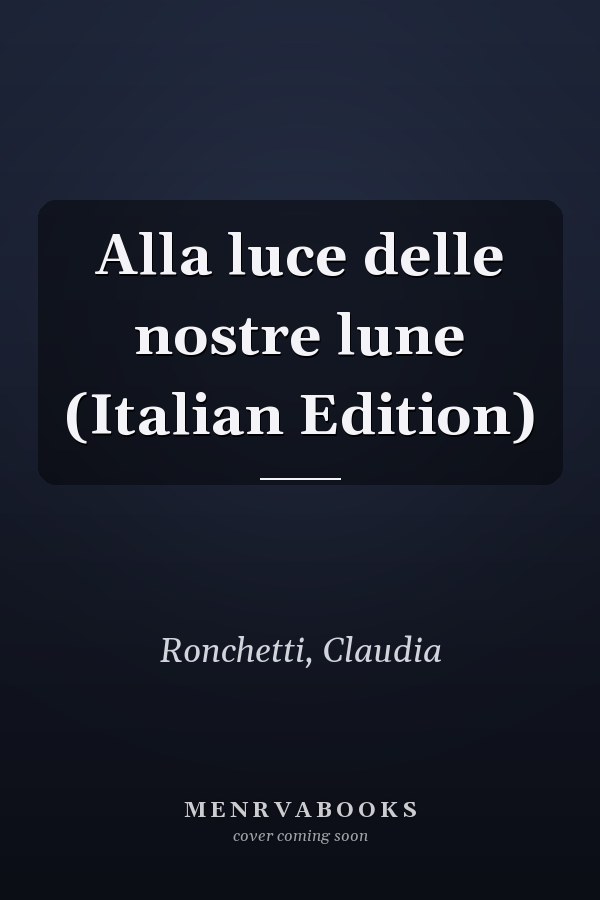 Alla luce delle nostre lune (Italian Edition)
