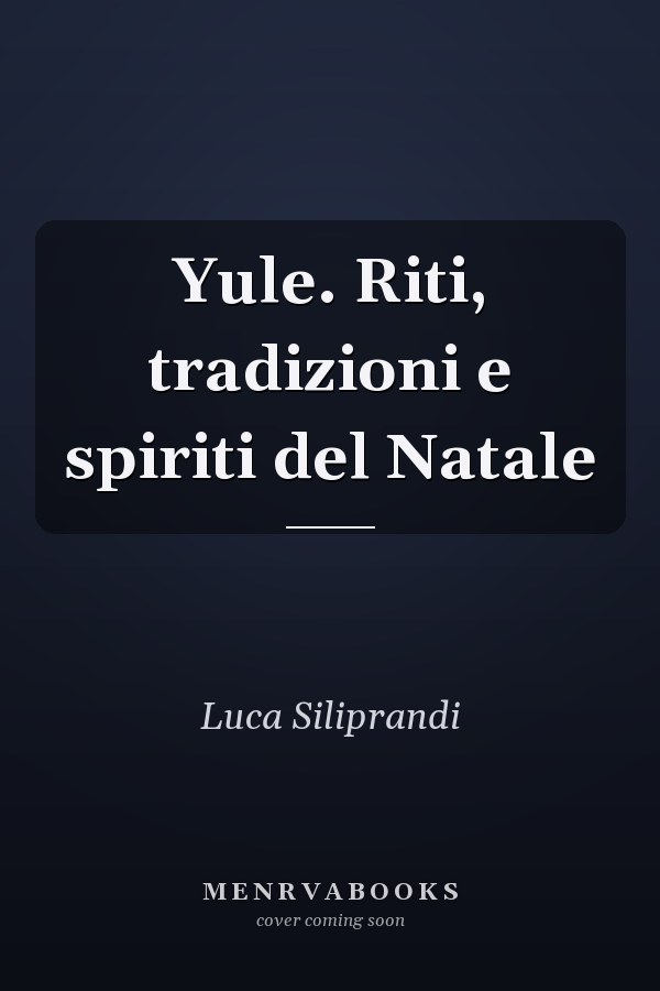 Yule. Riti, tradizioni e spiriti del Natale