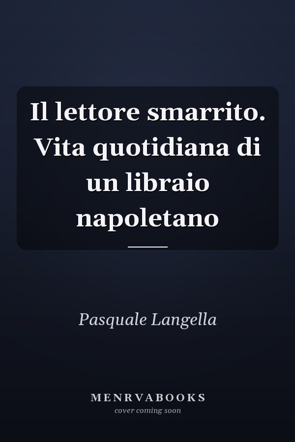 Il lettore smarrito. Vita quotidiana di un libraio napoletano
