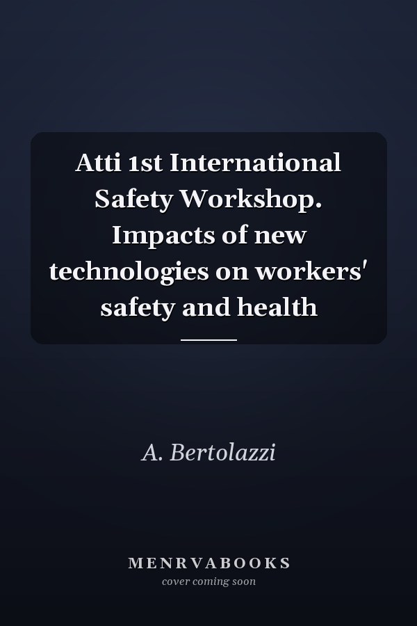 Atti 1st International Safety Workshop. Impacts of new technologies on workers' safety and health