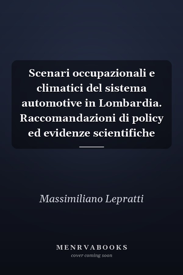 Scenari occupazionali e climatici del sistema automotive in Lombardia. Raccomandazioni di policy ed evidenze scientifiche