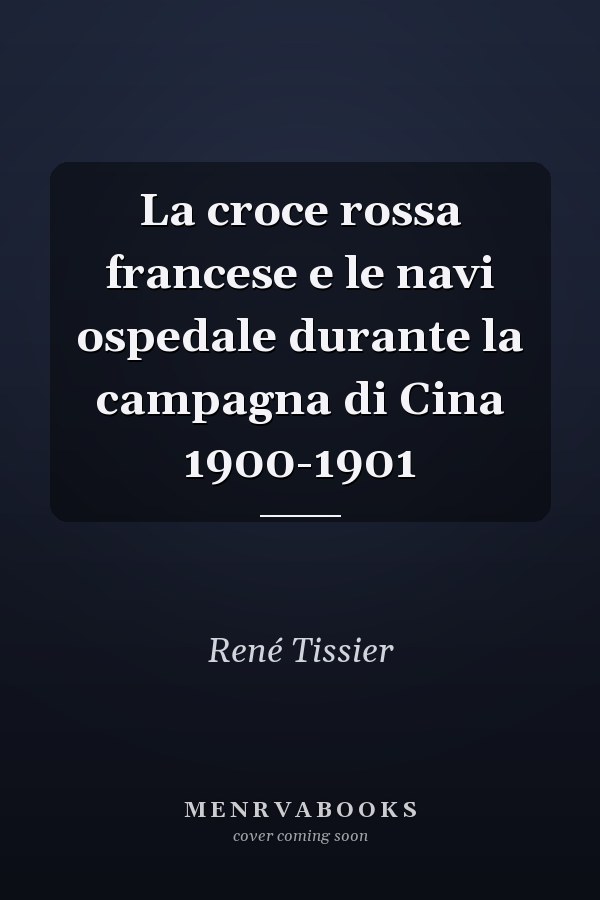 La croce rossa francese e le navi ospedale durante la campagna di Cina 1900-1901