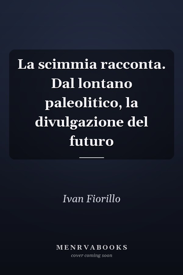 La scimmia racconta. Dal lontano paleolitico, la divulgazione del futuro