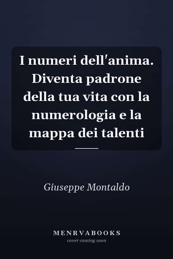 I numeri dell'anima. Diventa padrone della tua vita con la numerologia e la mappa dei talenti