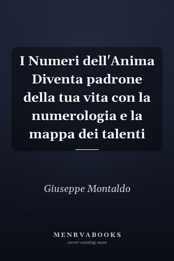 I Numeri dell'Anima Diventa padrone della tua vita con la numerologia e la mappa dei talenti