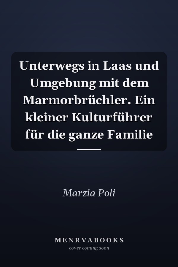 Unterwegs in Laas und Umgebung mit dem Marmorbrüchler. Ein kleiner Kulturführer für die ganze Familie
