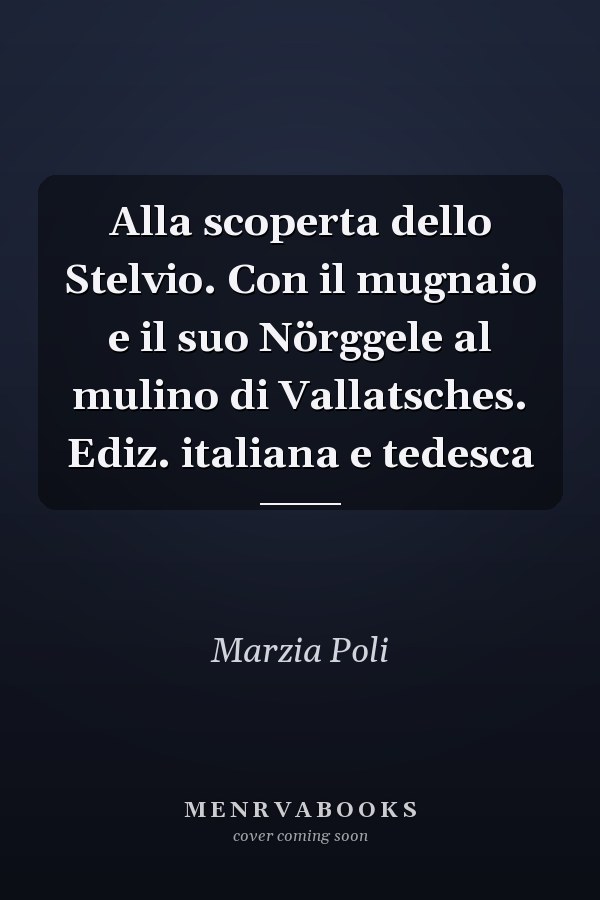 Alla scoperta dello Stelvio. Con il mugnaio e il suo Nörggele al mulino di Vallatsches. Ediz. italiana e tedesca