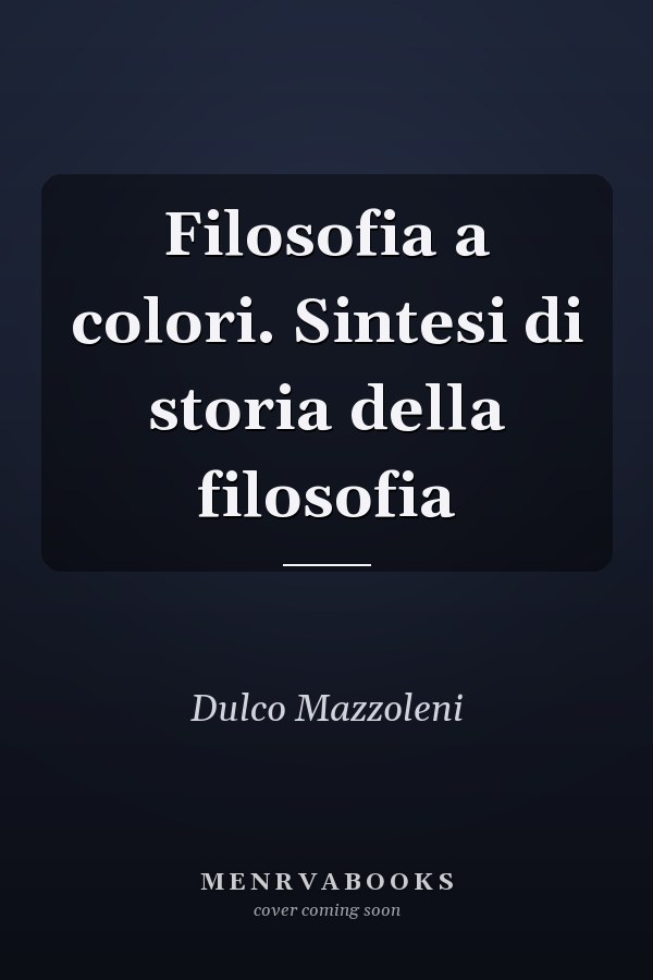 Filosofia a colori. Sintesi di storia della filosofia