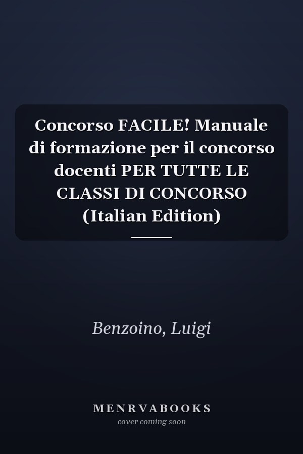 Concorso FACILE! Manuale di formazione per il concorso docenti PER TUTTE LE CLASSI DI CONCORSO (Italian Edition)