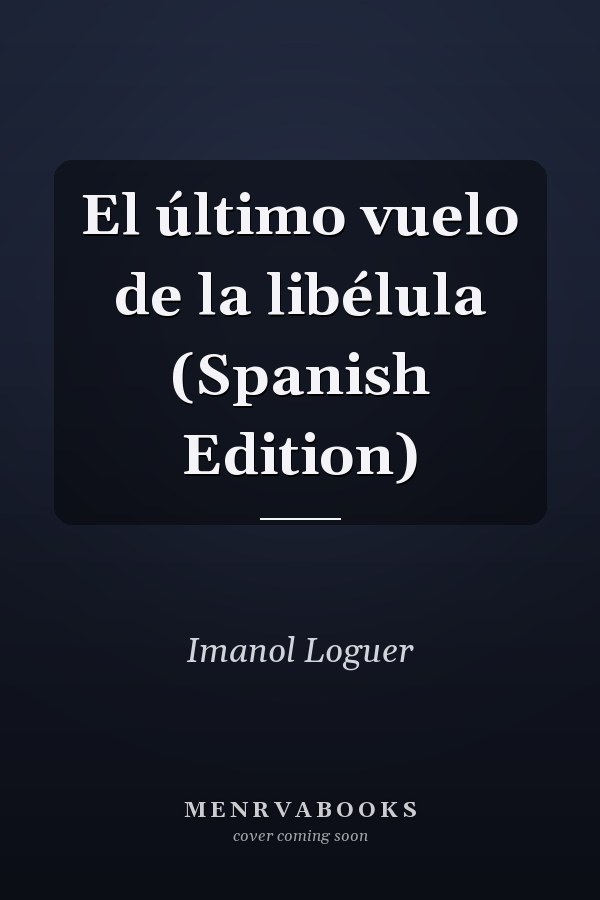 El último vuelo de la libélula (Spanish Edition)