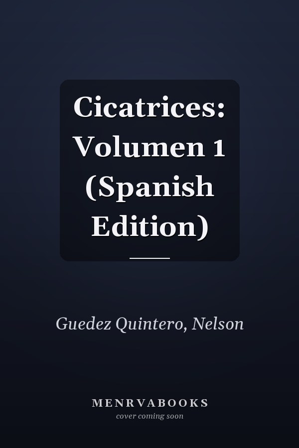 Cicatrices: Volumen 1 (Spanish Edition)