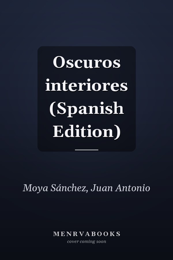 Oscuros interiores (Spanish Edition)