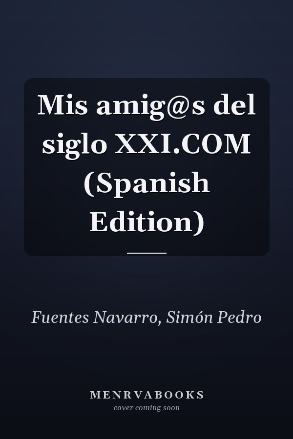 Mis amig@s del siglo XXI.COM (Spanish Edition)