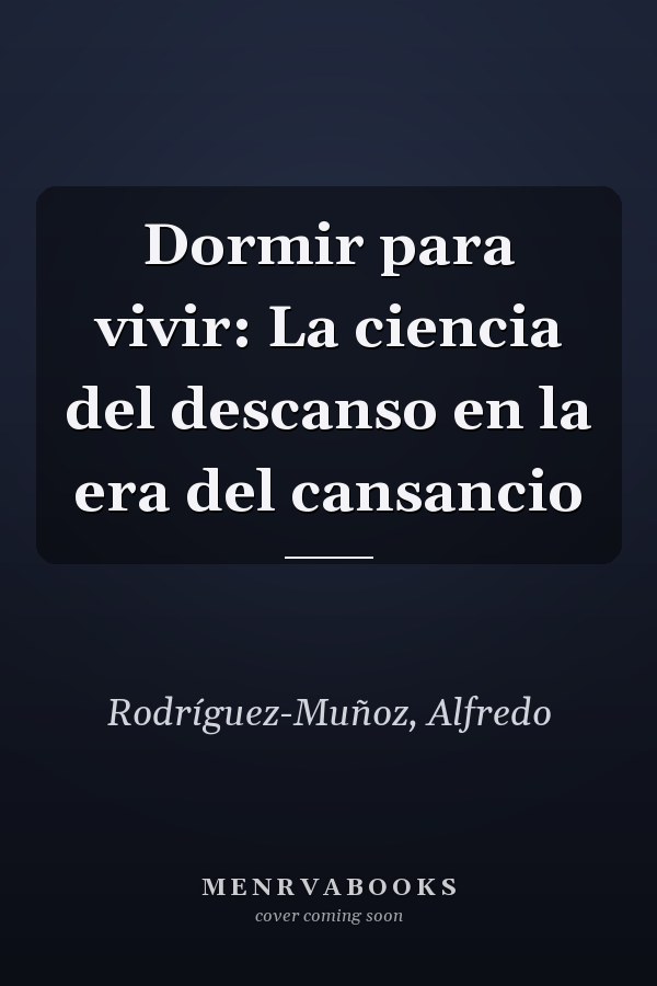 Dormir para vivir: La ciencia del descanso en la era del cansancio