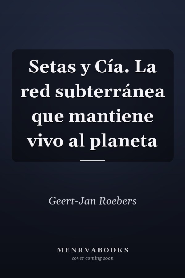 Setas y Cía. La red subterránea que mantiene vivo al planeta