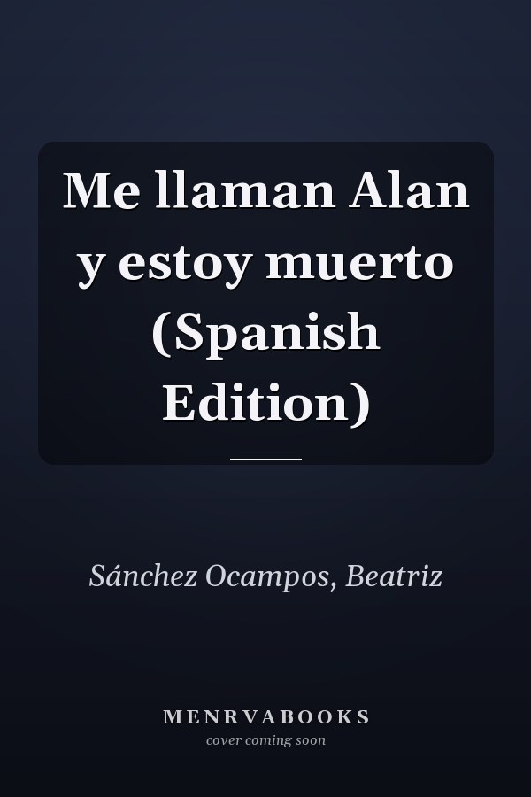Me llaman Alan y estoy muerto (Spanish Edition)