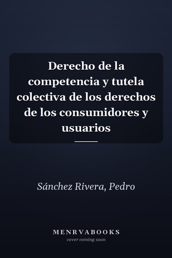 Derecho de la competencia y tutela colectiva de los derechos de los consumidores y usuarios