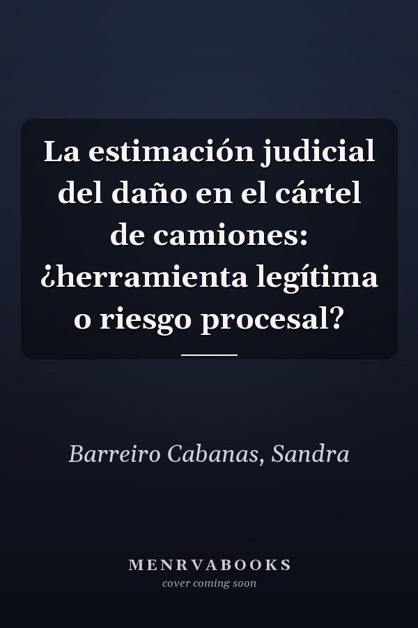La estimación judicial del daño en el cártel de camiones: ¿herramienta legítima o riesgo procesal?