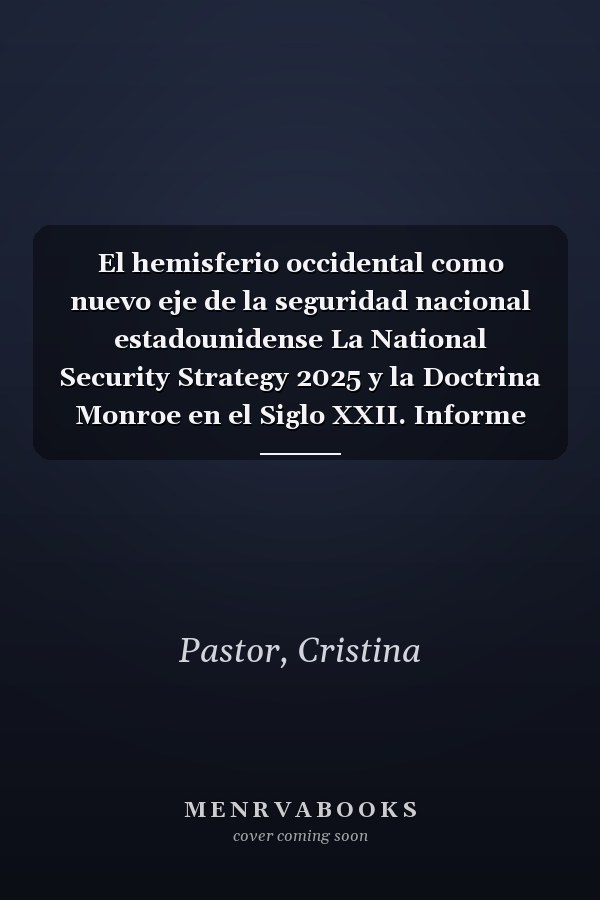 El hemisferio occidental como nuevo eje de la seguridad nacional estadounidense La National Security Strategy 2025 y la Doctrina Monroe en el Siglo XXII. Informe 19 - CEU-CEFAS. Junio de 2026