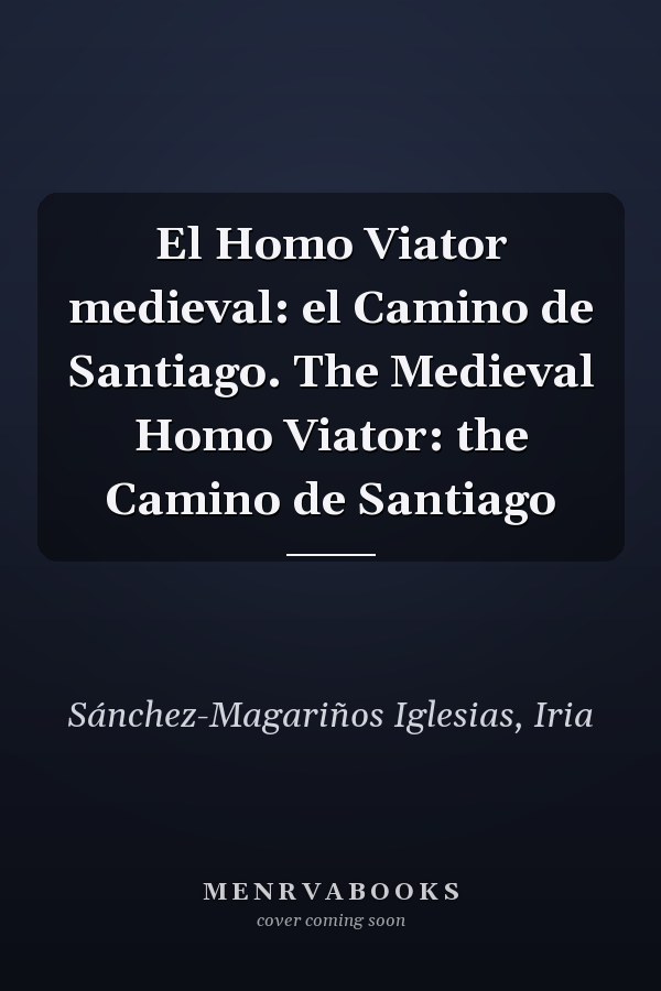 El Homo Viator medieval: el Camino de Santiago. The Medieval Homo Viator: the Camino de Santiago