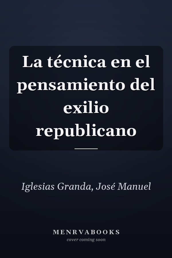 La técnica en el pensamiento del exilio republicano