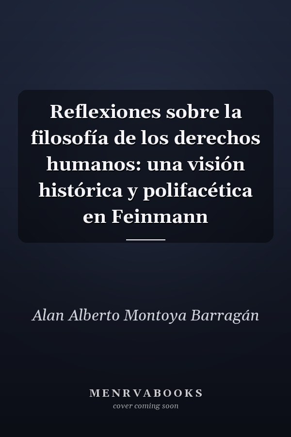 Reflexiones sobre la filosofía de los derechos humanos: una visión histórica y polifacética en Feinmann