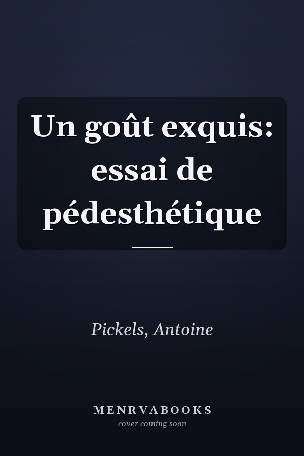 Un goût exquis: essai de pédesthétique