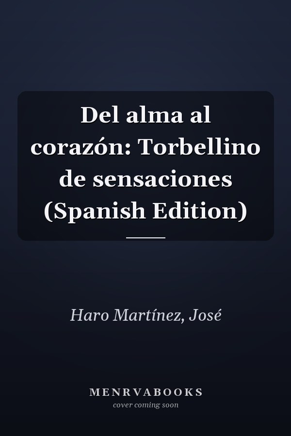 Del alma al corazón: Torbellino de sensaciones (Spanish Edition)