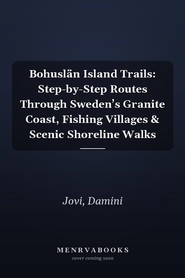 Bohuslän Island Trails: Step-by-Step Routes Through Sweden’s Granite Coast, Fishing Villages & Scenic Shoreline Walks