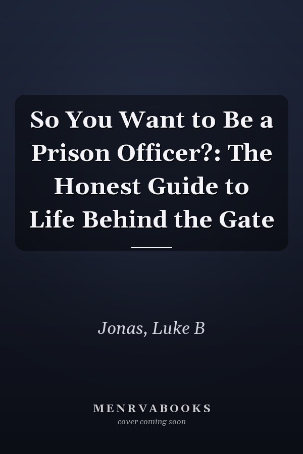 So You Want to Be a Prison Officer?: The Honest Guide to Life Behind the Gate