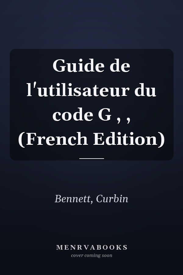 Guide de l'utilisateur du code G , , (French Edition)