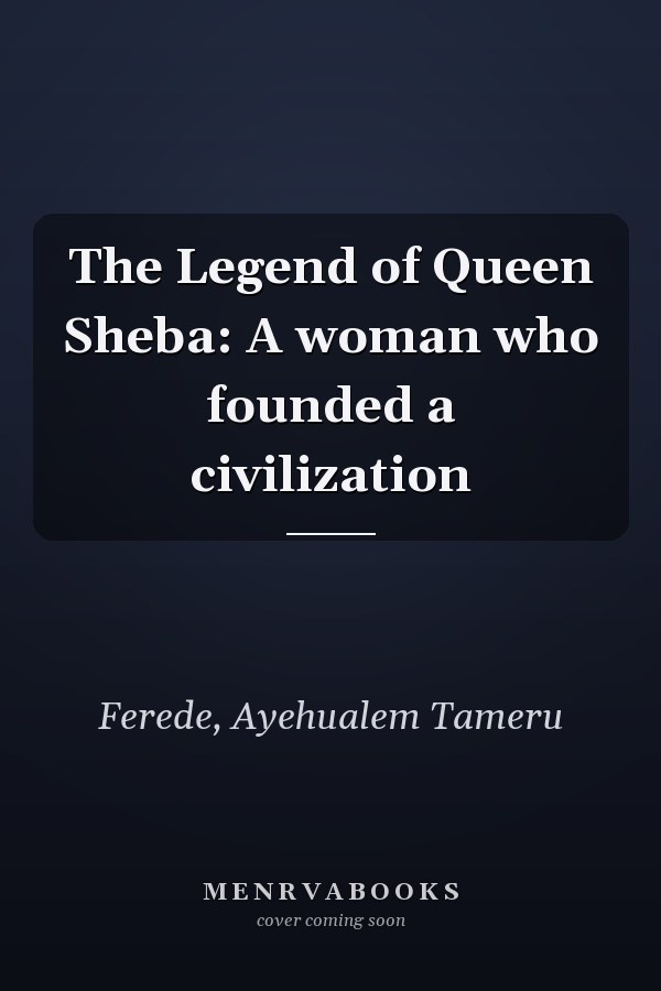 The Legend of Queen Sheba: A woman who founded a civilization