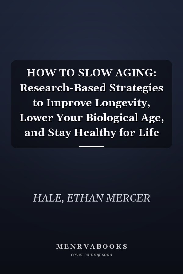 HOW TO SLOW AGING: Research-Based Strategies to Improve Longevity, Lower Your Biological Age, and Stay Healthy for Life