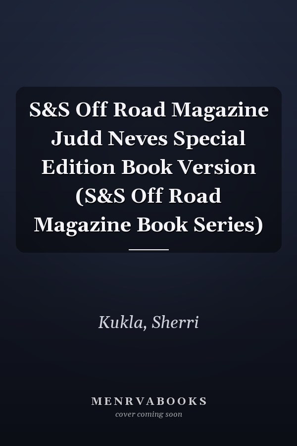 S&S Off Road Magazine Judd Neves Special Edition Book Version (S&S Off Road Magazine Book Series)