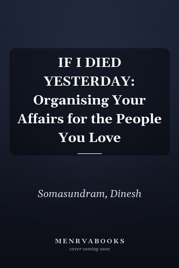 IF I DIED YESTERDAY: Organising Your Affairs for the People You Love